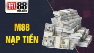 M88 Nạp tiền: Hướng dẫn giao dịch qua các phương thức 11 M88 Nạp tiền